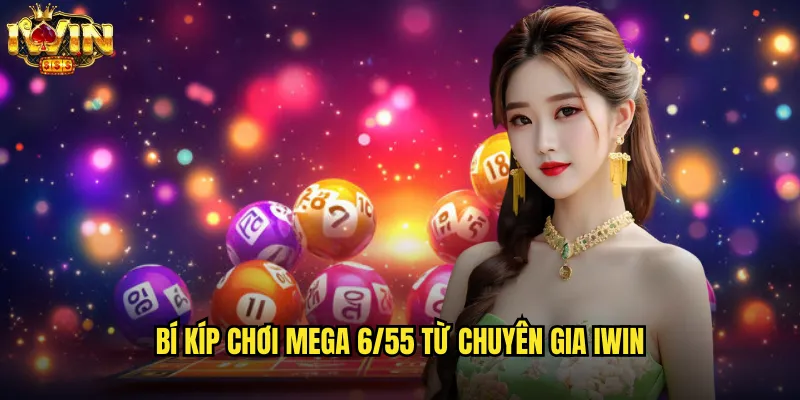 Mega 6/55 iwin chinh phục giấc mơ tỷ phú của bạn 3 Bí kíp chơi Mega 6/55 từ chuyên gia iwin