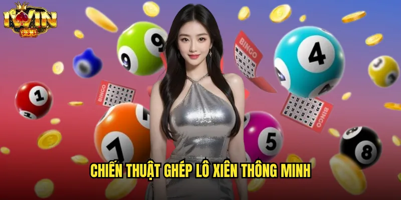 Chiến thuật ghép lô xiên thông minh