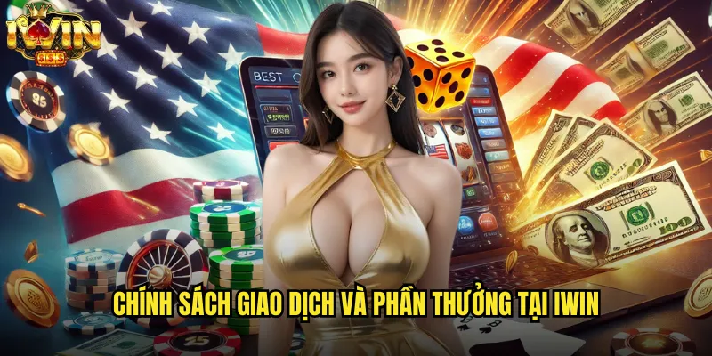 Điều khoản điều kiện iwin quy định rõ ràng và công bằng cho người chơi 2 Chính sách giao dịch và phần thưởng tại iwin