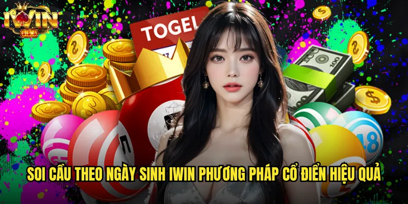 Soi cầu theo ngày sinh iwin phương pháp cổ điển hiệu quả