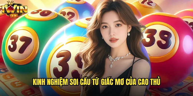 Soi cầu theo giấc mơ iwin giải mã thông điệp từ tiềm thức 3 Kinh nghiệm soi cầu từ giấc mơ của cao thủ