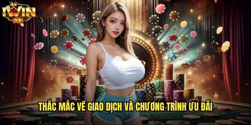 Câu hỏi thường gặp iwin giải đáp toàn diện mọi thắc mắc 3 Thắc mắc về giao dịch và chương trình ưu đãi