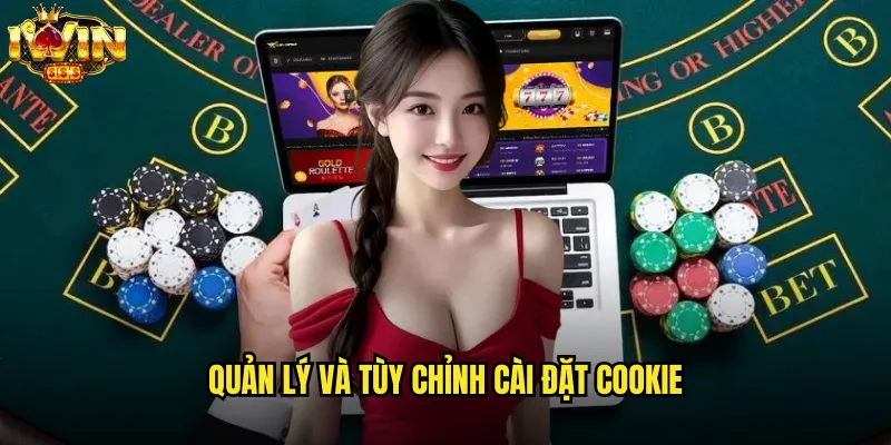 Chính Sách Cookie iwin Tối Ưu Trải Nghiệm Người Dùng Tuyệt Vời 3 Quản Lý Và Tùy Chỉnh Cài Đặt Cookie