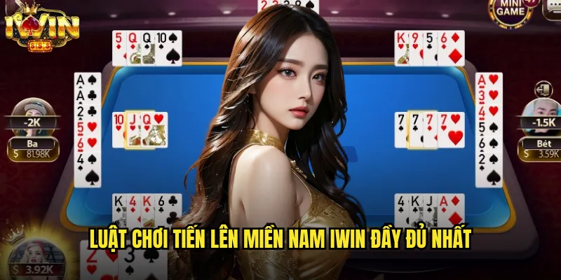 Tiến Lên Miền Nam iwin Sân Chơi Bài Trực Tuyến Uy Tín Hàng Đầu 2 Luật Chơi Tiến Lên Miền Nam iwin Đầy Đủ Nhất