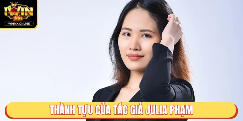 Tác Giả Julia Phạm - Hành Trình Và Thành Tựu Cùng iWIN 4 Thành tựu của tác giả Julia Phạm trong lĩnh vực cá cược